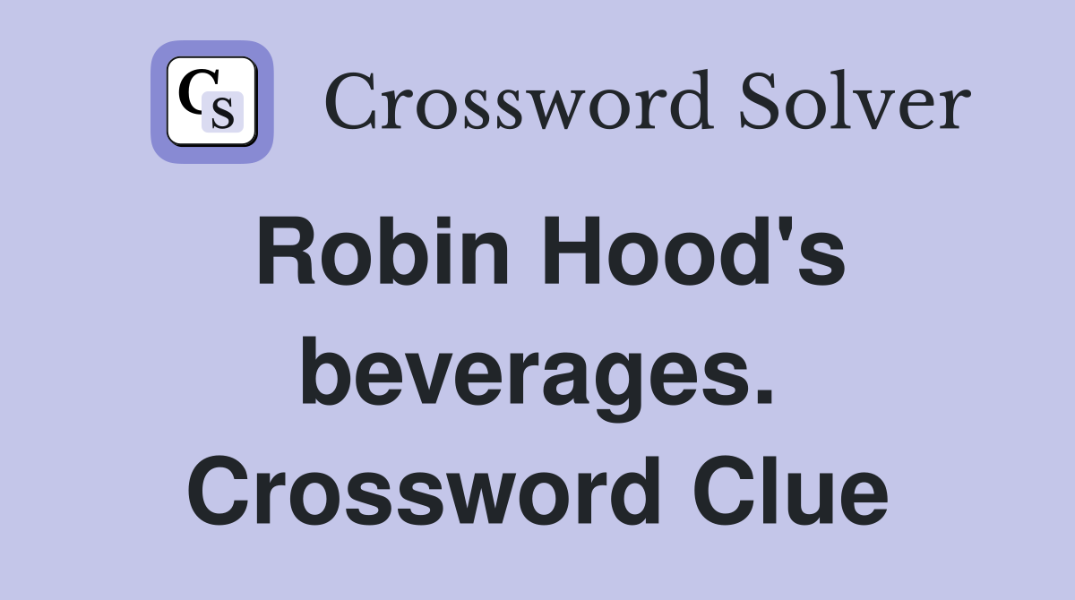Robin Hood's beverages. Crossword Clue