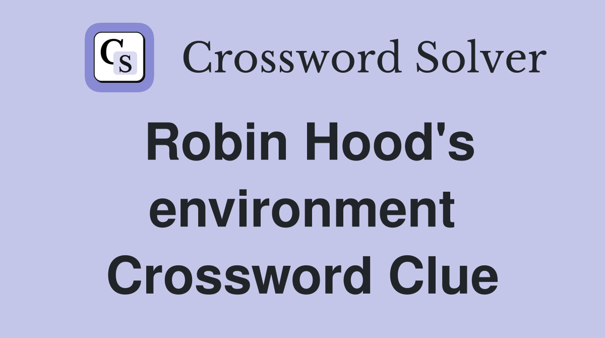 Robin Hood's environment Crossword Clue