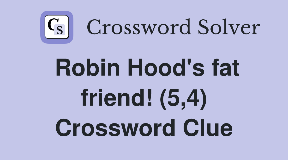 Robin Hood's fat friend! (5,4) Crossword Clue