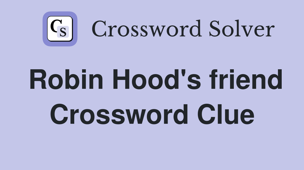 Robin Hood's friend Crossword Clue