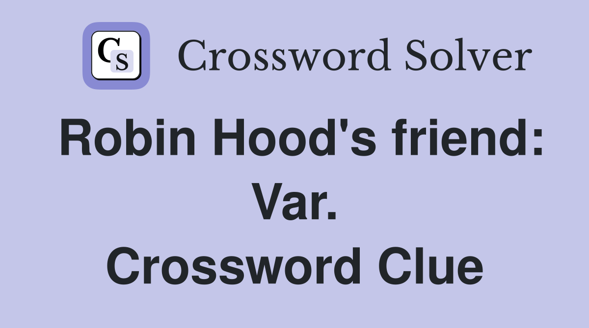 Robin Hood's friend: Var. Crossword Clue