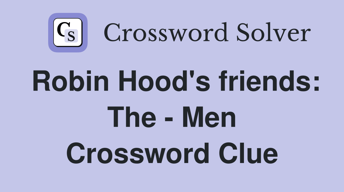 Robin Hood's friends: The - Men Crossword Clue