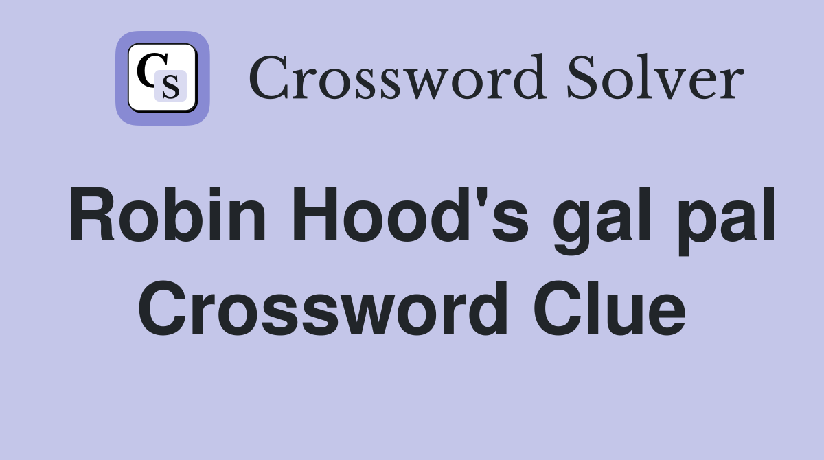 Robin Hood's gal pal Crossword Clue