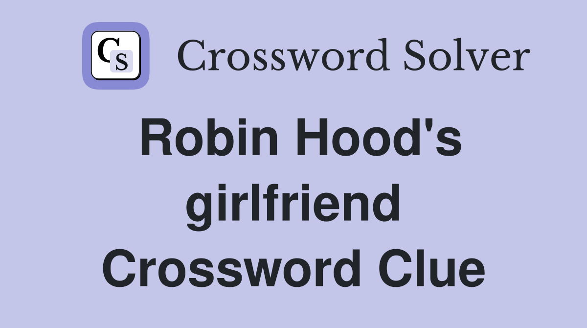 Robin Hood's girlfriend Crossword Clue