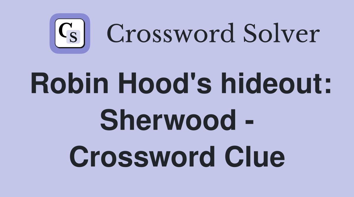 Robin Hood's hideout: Sherwood - Crossword Clue