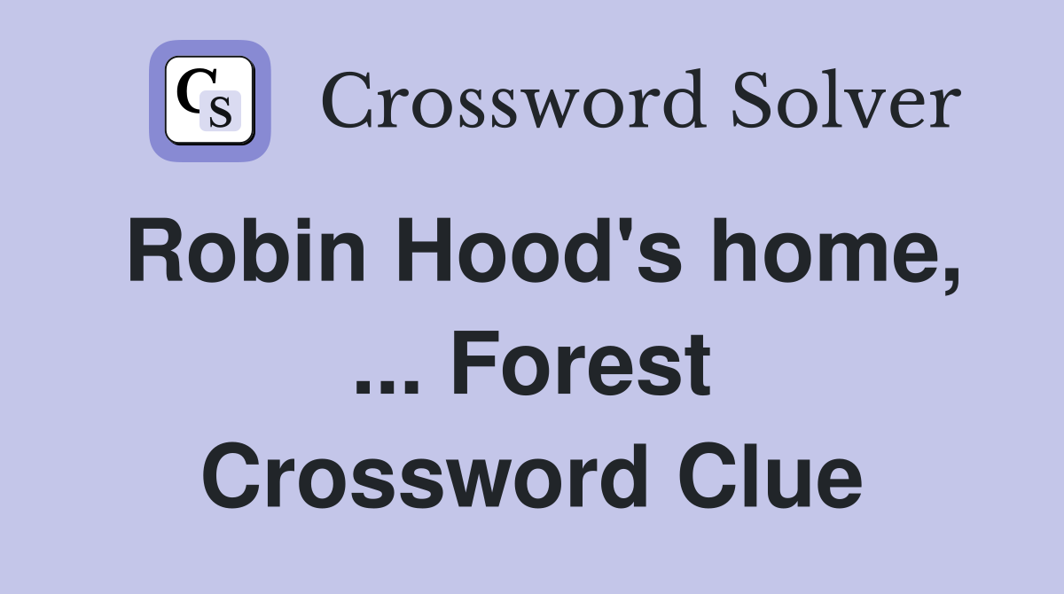 Robin Hood's home, ... Forest Crossword Clue