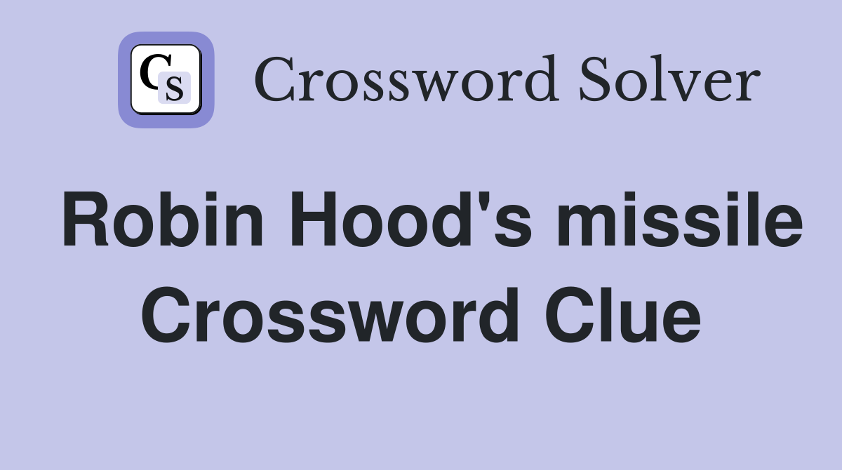 Robin Hood's missile Crossword Clue