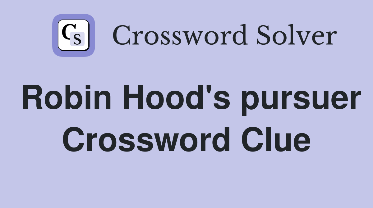 Robin Hood's pursuer Crossword Clue
