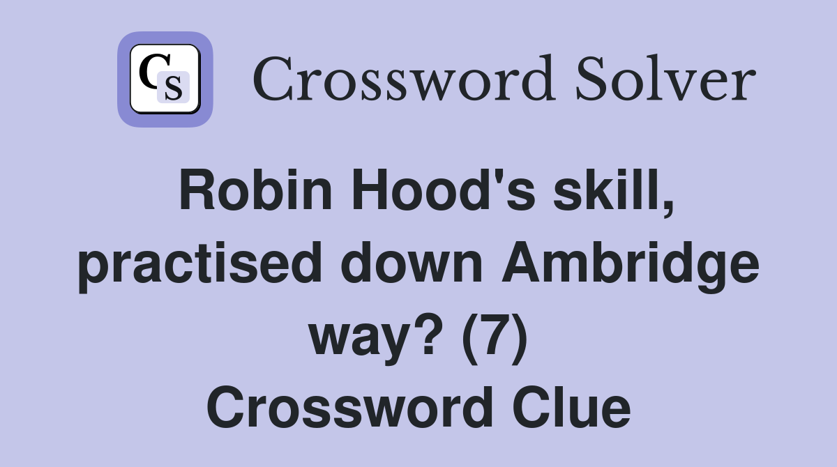 Robin Hood's skill, practised down Ambridge way? (7) Crossword Clue