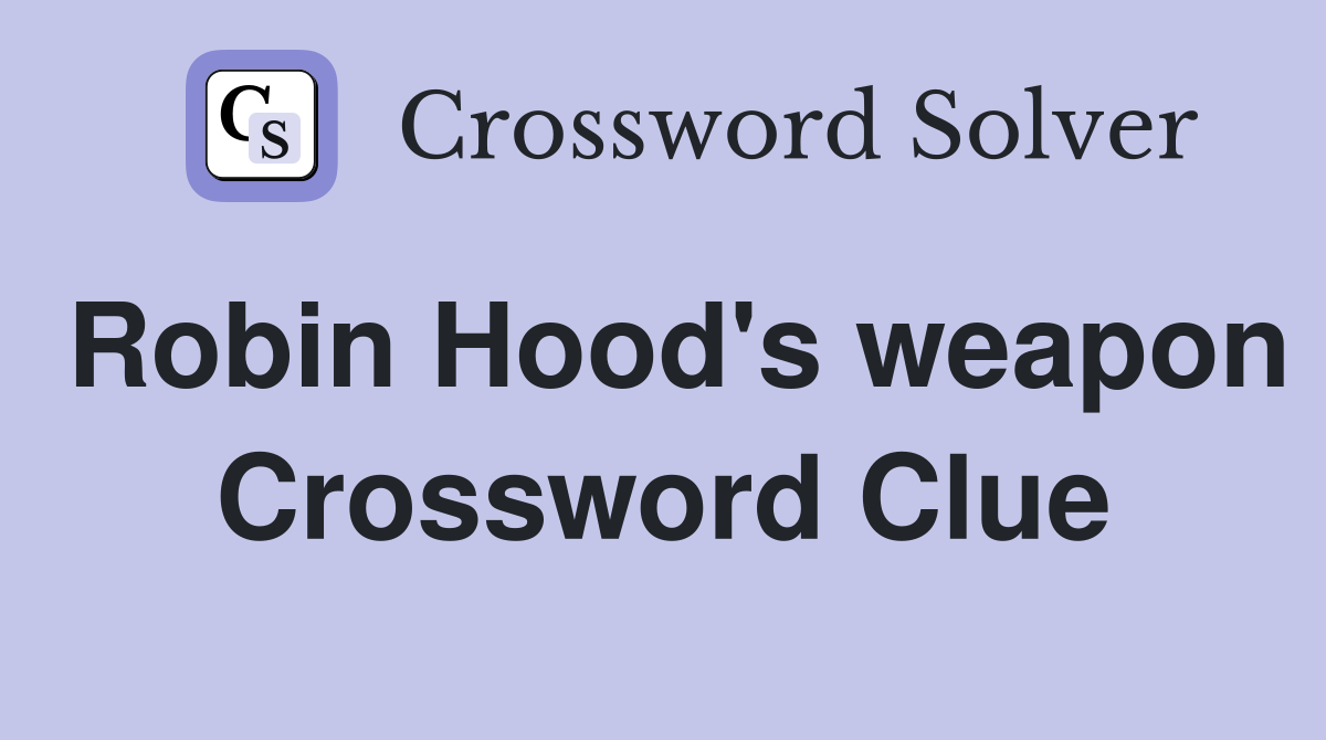 Robin Hood's weapon Crossword Clue