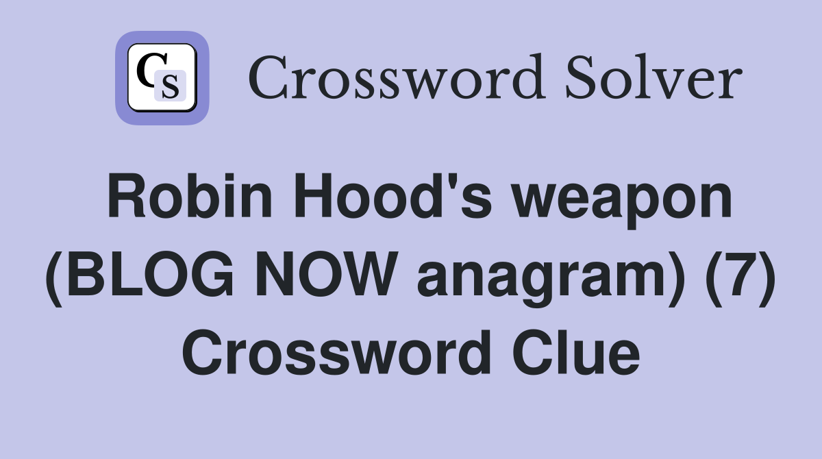 Robin Hood's weapon (BLOG NOW anagram) (7) Crossword Clue