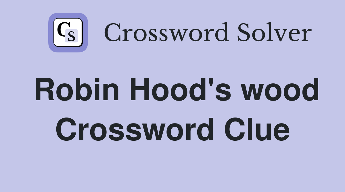 Robin Hood's wood Crossword Clue