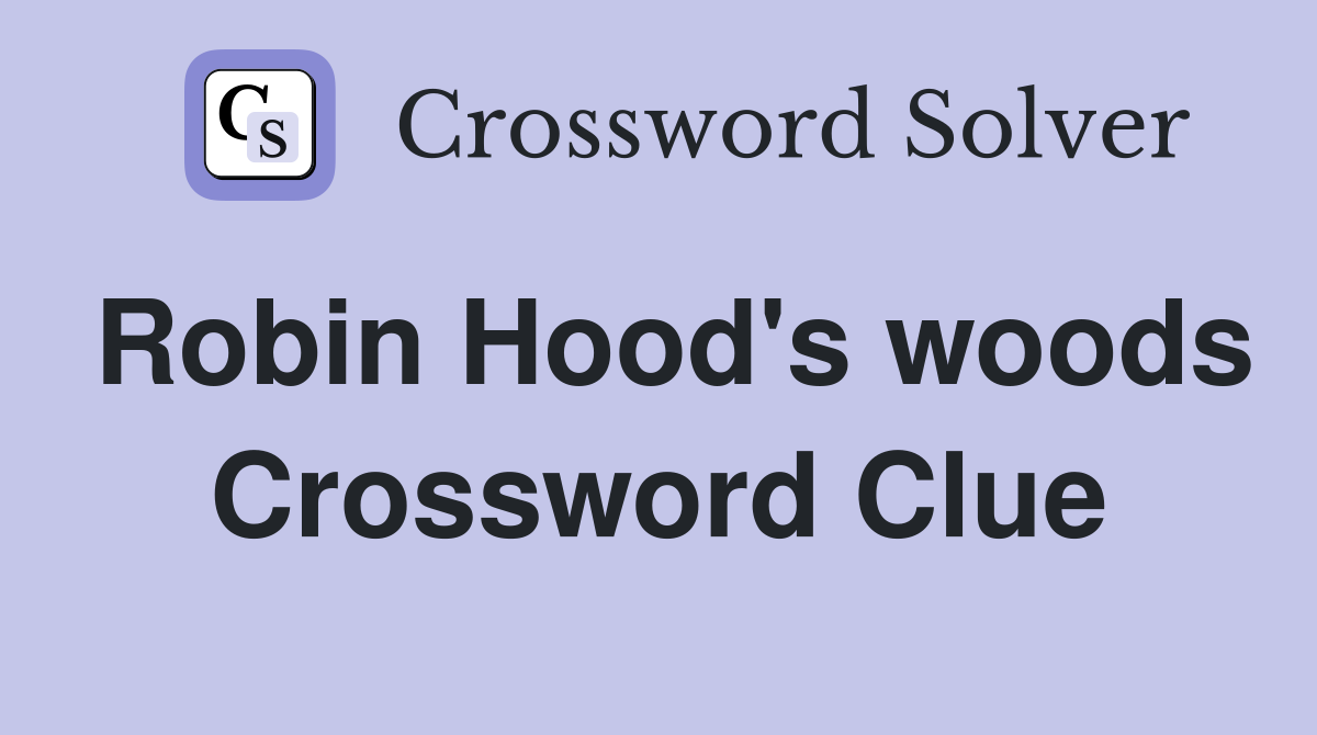 Robin Hood's woods Crossword Clue