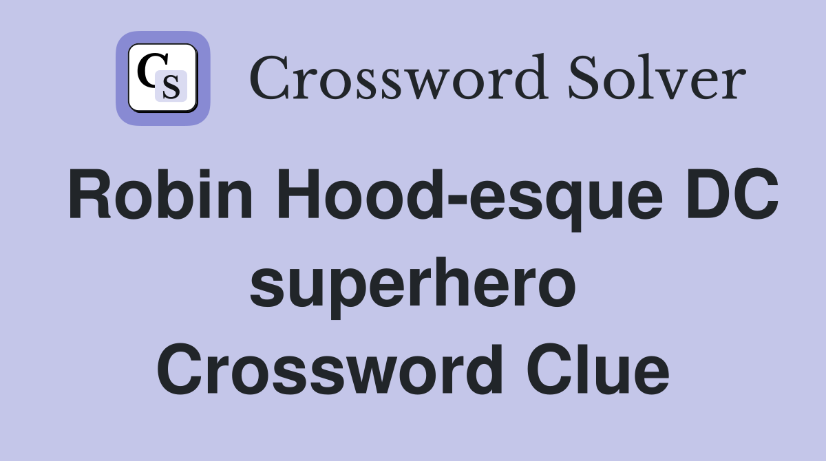 Robin Hood-esque DC superhero Crossword Clue