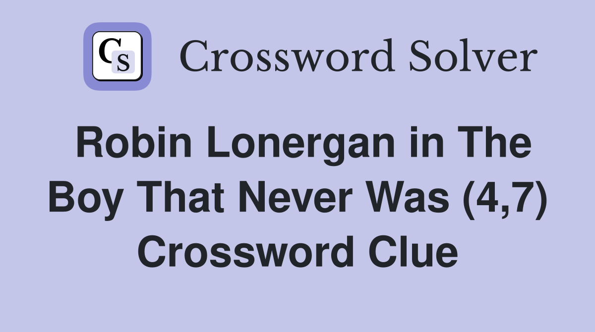 Robin Lonergan in The Boy That Never Was (4,7) Crossword Clue