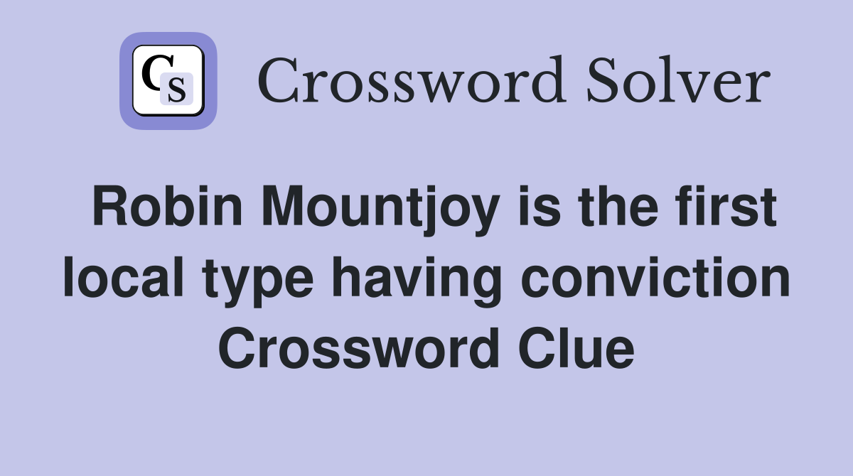 Robin Mountjoy is the first local type having conviction Crossword Clue