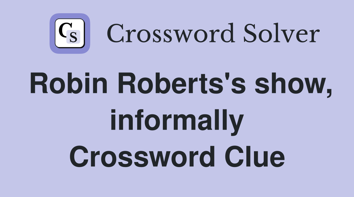 Robin Roberts's show, informally Crossword Clue