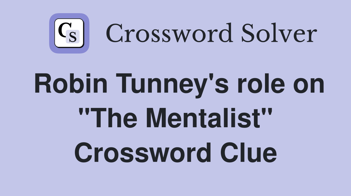 Robin Tunney's role on "The Mentalist" Crossword Clue