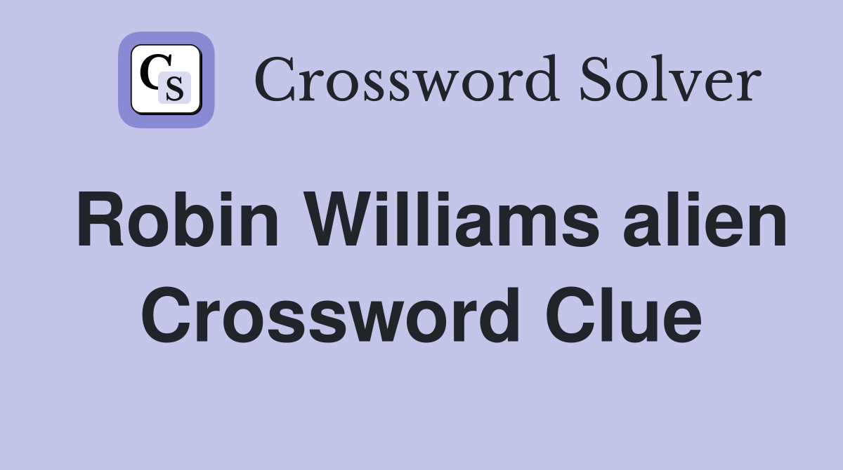 Robin Williams alien Crossword Clue