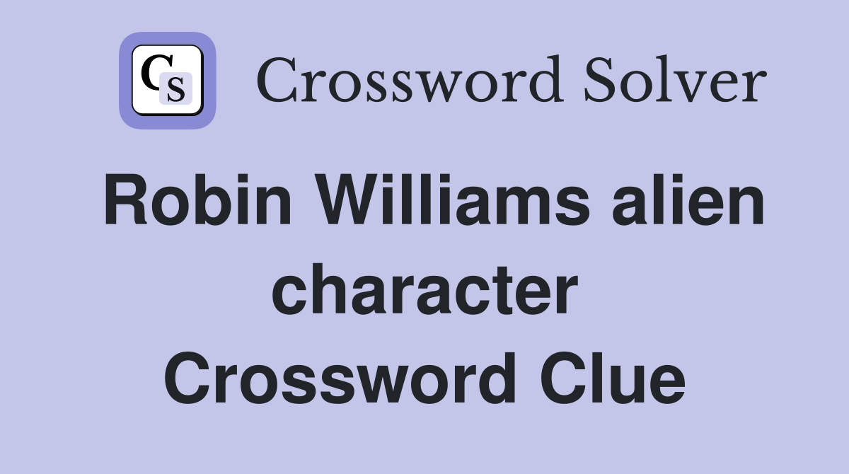 Robin Williams alien character Crossword Clue