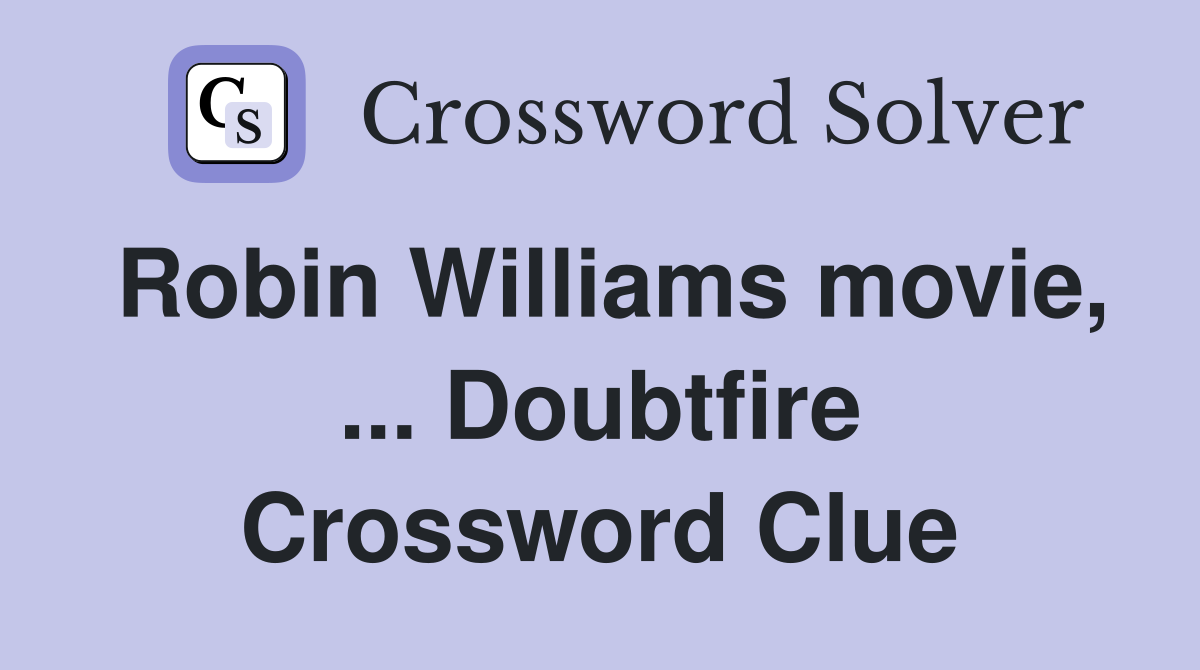 Robin Williams movie, ... Doubtfire Crossword Clue
