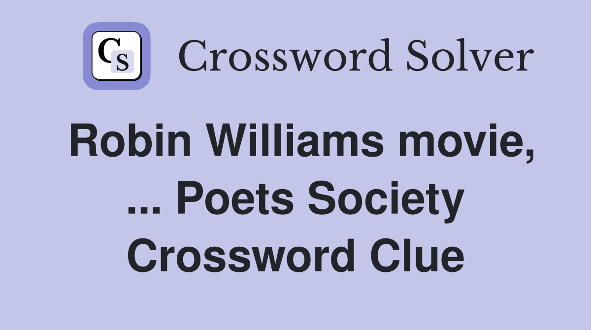 Robin Williams movie, ... Poets Society Crossword Clue