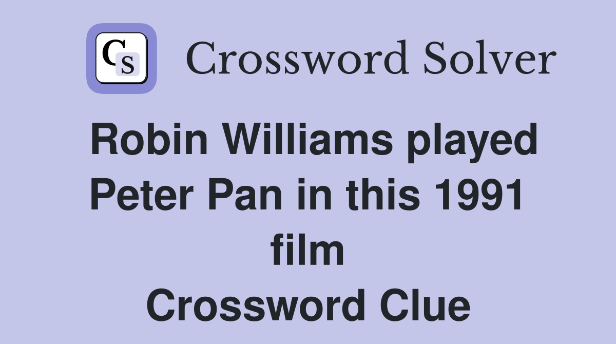 Robin Williams played Peter Pan in this 1991 film Crossword Clue