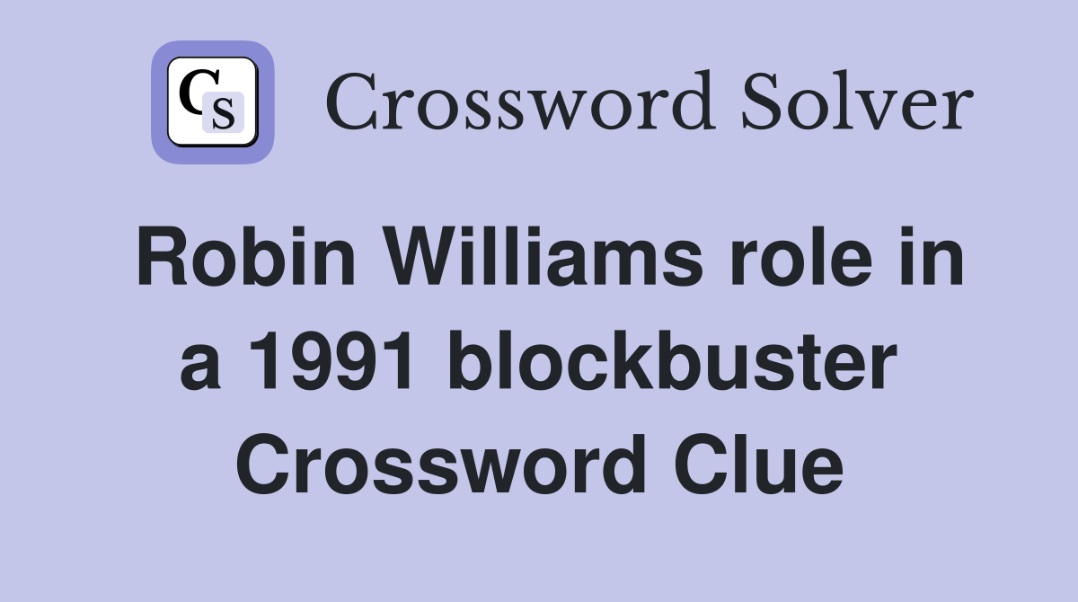 Robin Williams role in a 1991 blockbuster Crossword Clue