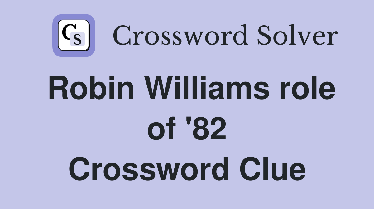 Robin Williams role of '82 Crossword Clue