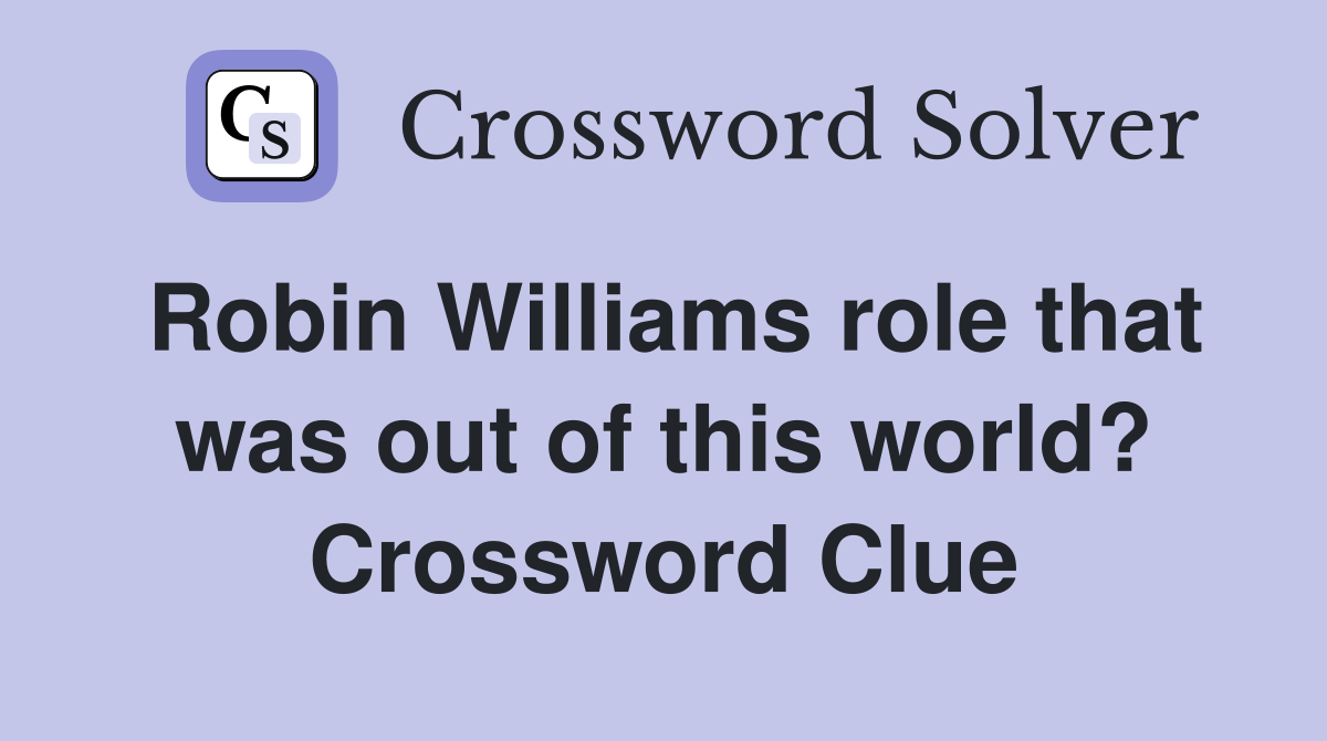 Robin Williams role that was out of this world? Crossword Clue