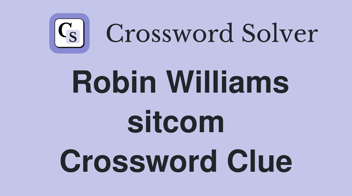 Robin Williams sitcom Crossword Clue