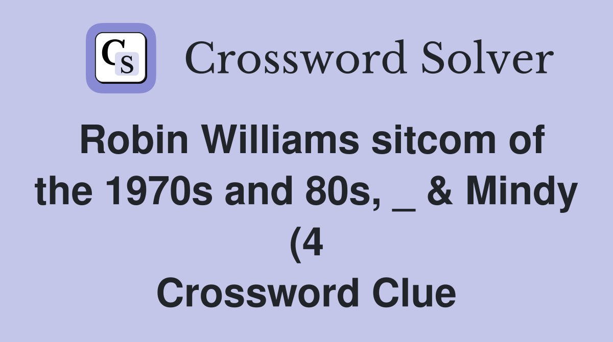 Robin Williams sitcom of the 1970s and 80s Mindy (4) Crossword Robin Williams sitcom of the 1970s and 80s Mindy (4) Crossword