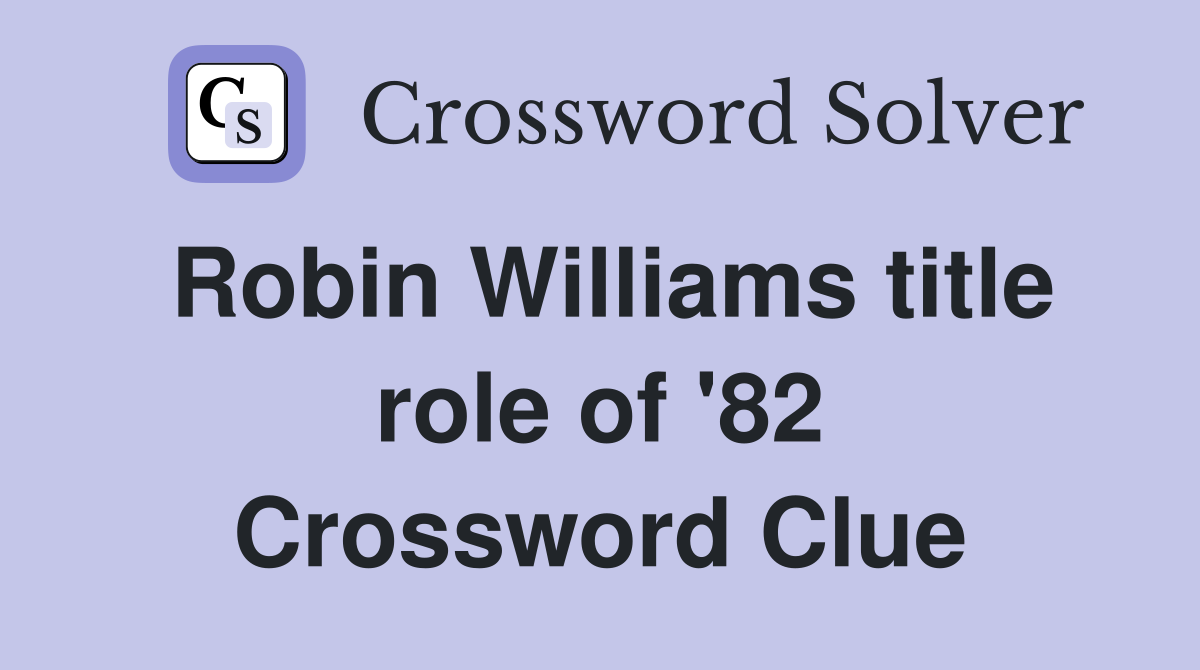 Robin Williams title role of '82 Crossword Clue