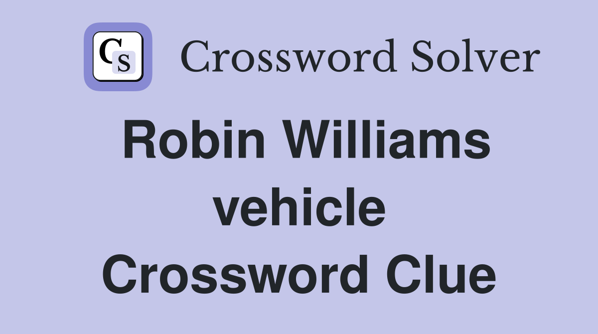 Robin Williams vehicle Crossword Clue