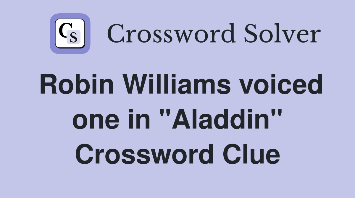 Robin Williams voiced one in "Aladdin" Crossword Clue
