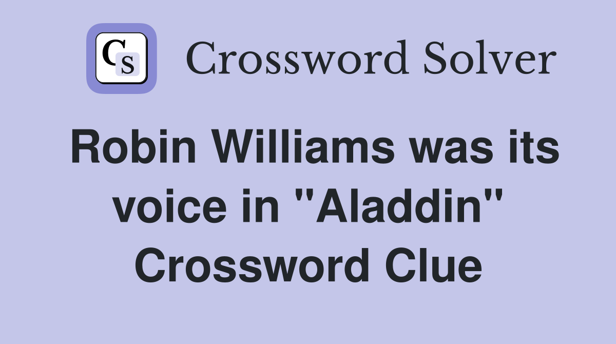 Robin Williams was its voice in "Aladdin" Crossword Clue