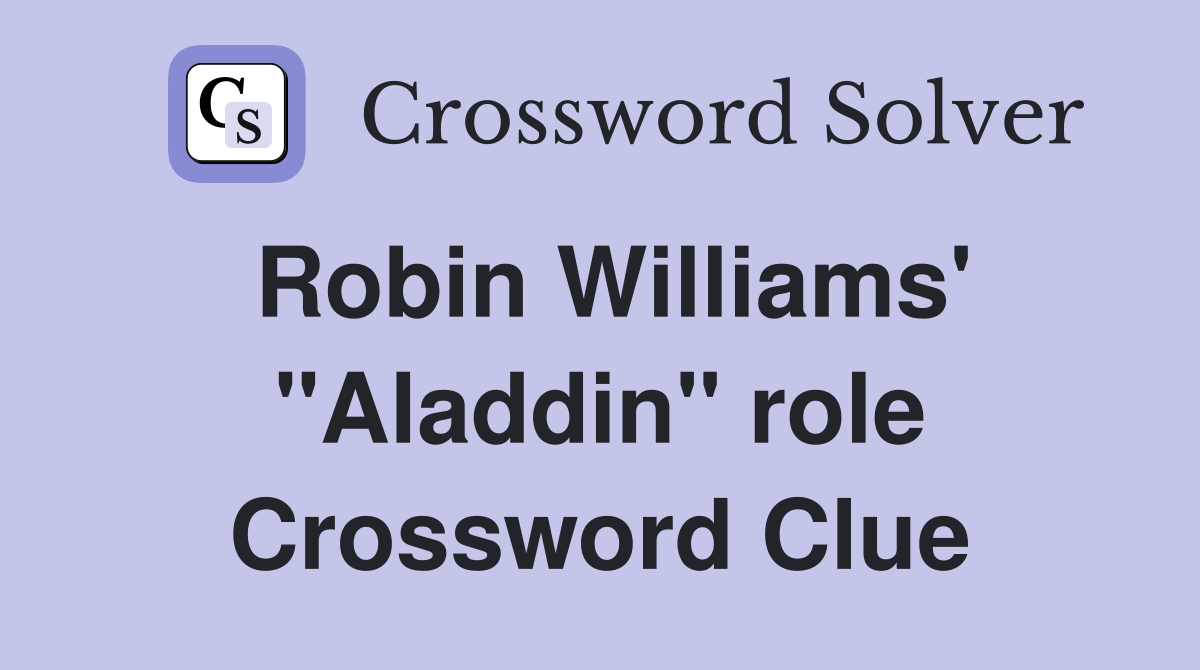 Robin Williams' "Aladdin" role Crossword Clue