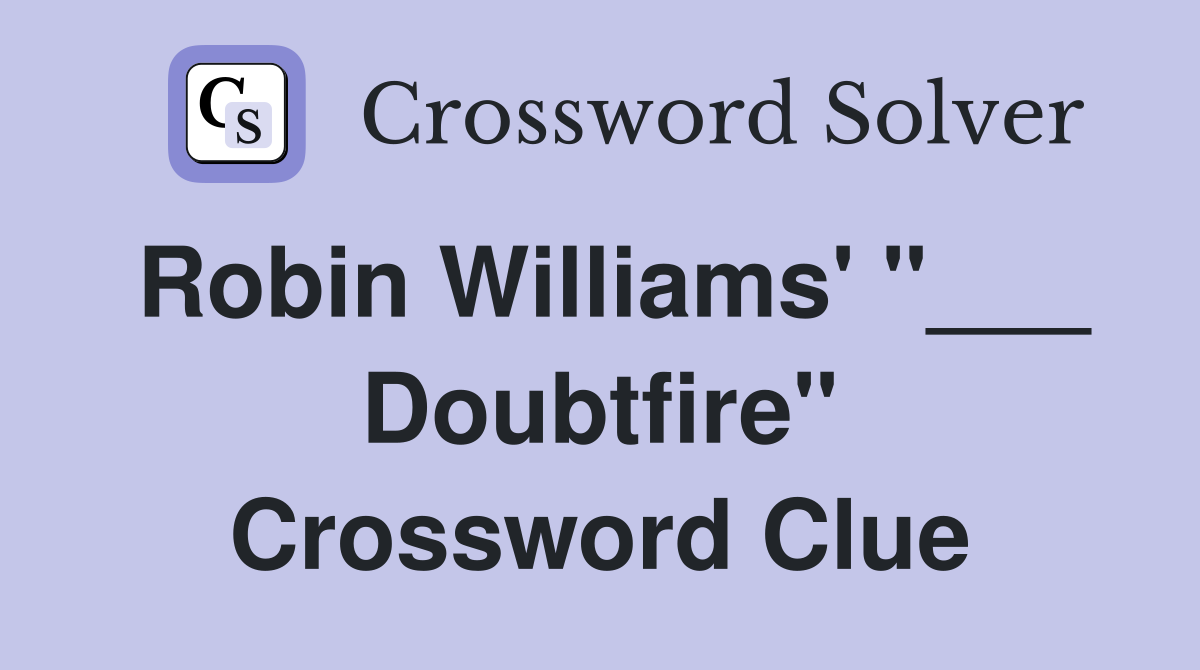 Robin Williams' "___ Doubtfire" Crossword Clue