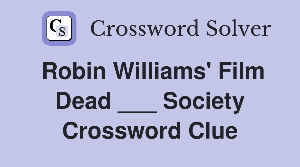Robin Williams' Film Dead ___ Society Crossword Clue