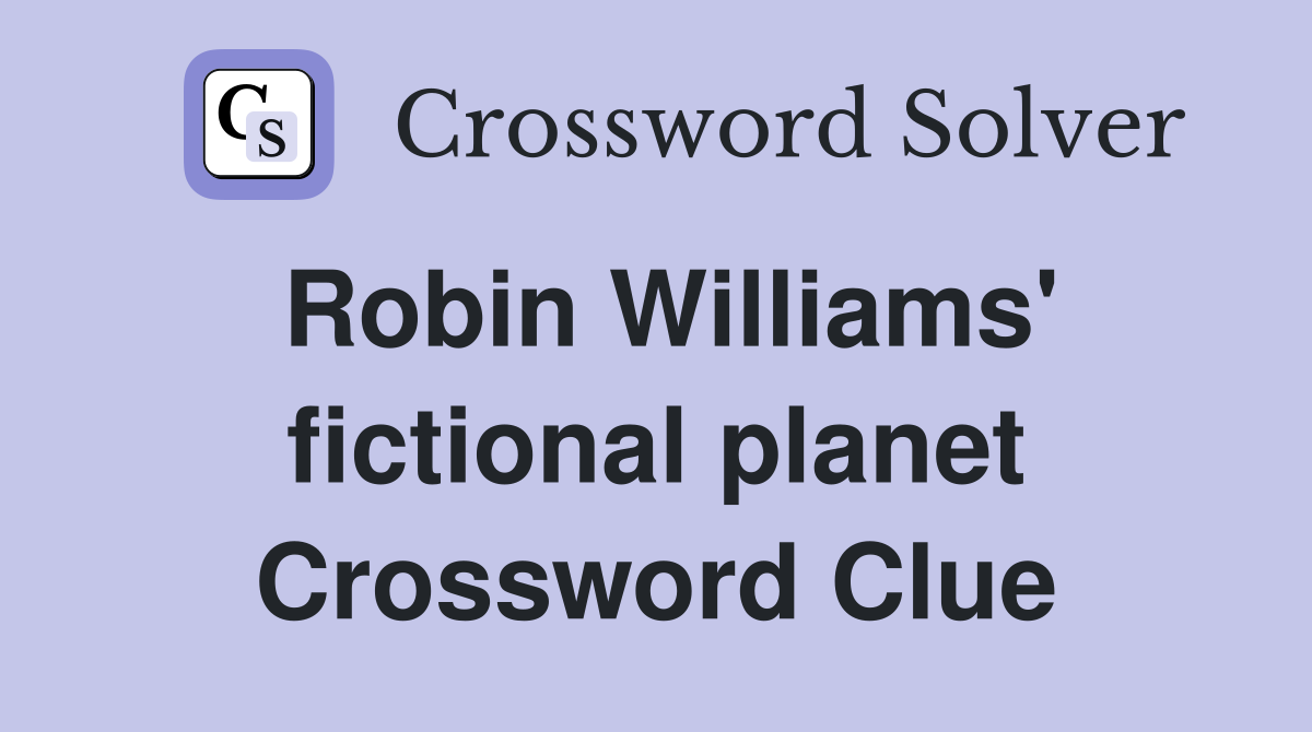 Robin Williams' fictional planet Crossword Clue