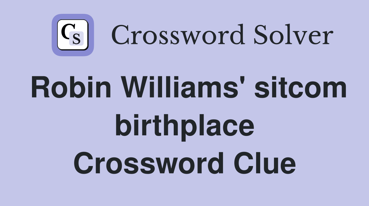 Robin Williams' sitcom birthplace Crossword Clue