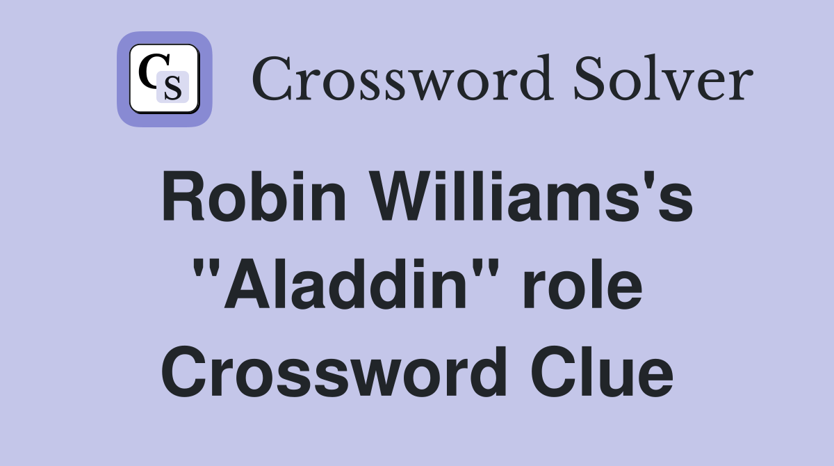Robin Williams's "Aladdin" role Crossword Clue