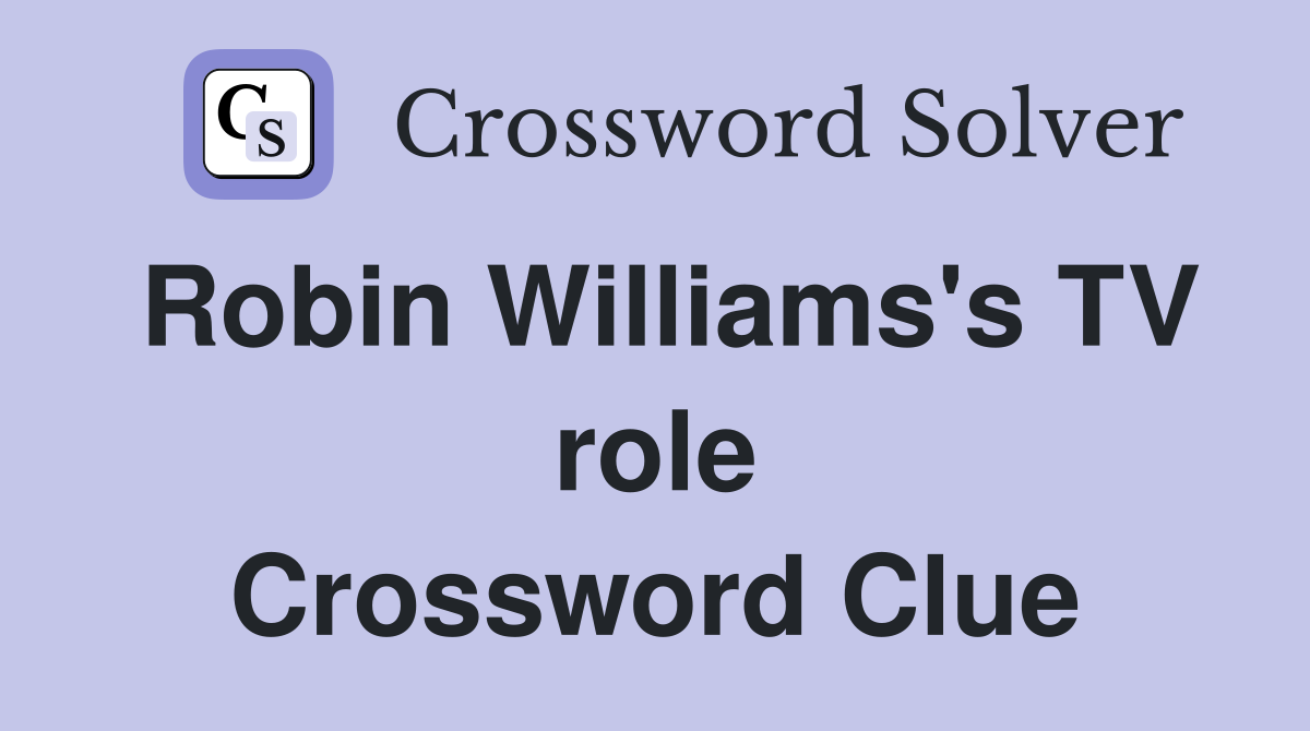Robin Williams's TV role Crossword Clue