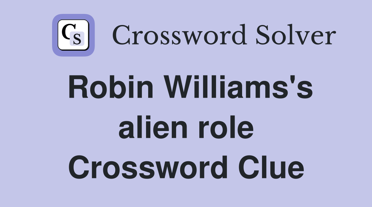 Robin Williams's alien role Crossword Clue