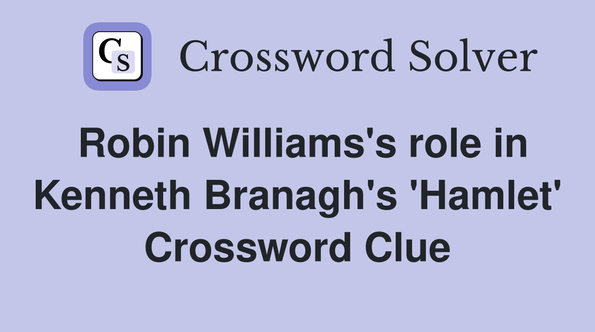 Robin Williams's role in Kenneth Branagh's 'Hamlet' Crossword Clue