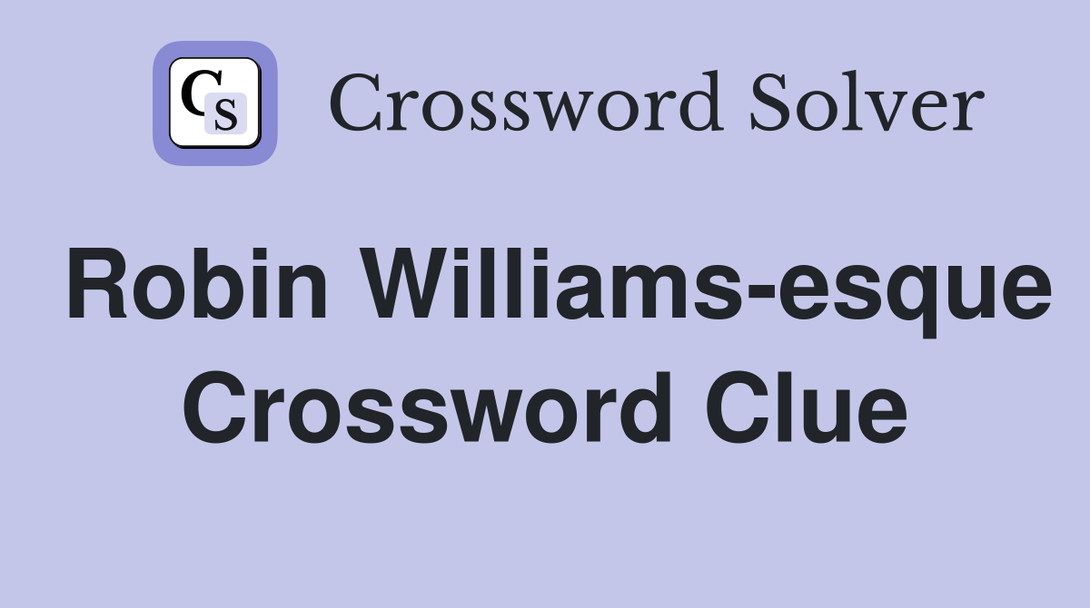 Robin Williams-esque Crossword Clue