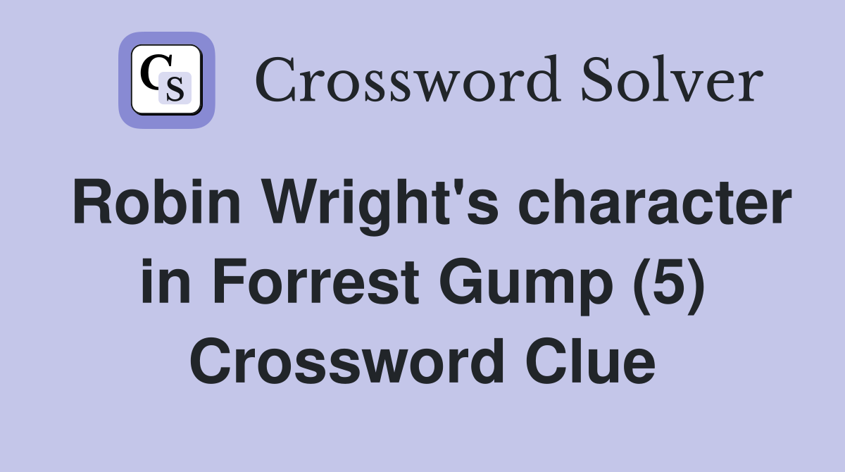 Robin Wright's character in Forrest Gump (5) Crossword Clue