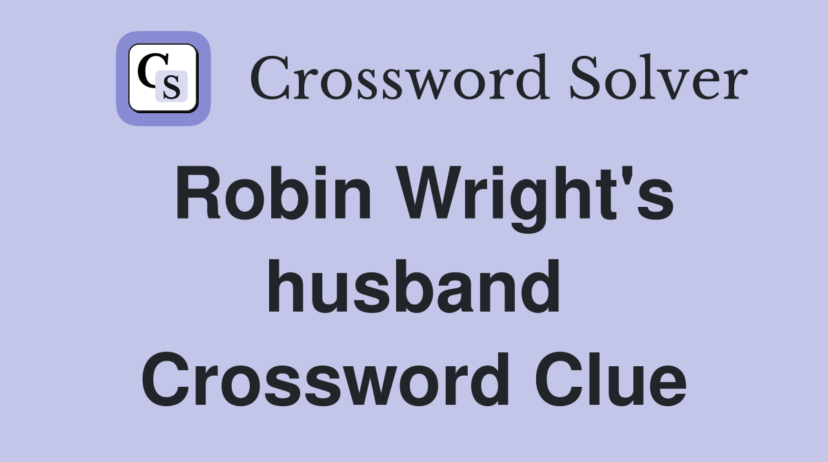 Robin Wright's husband Crossword Clue