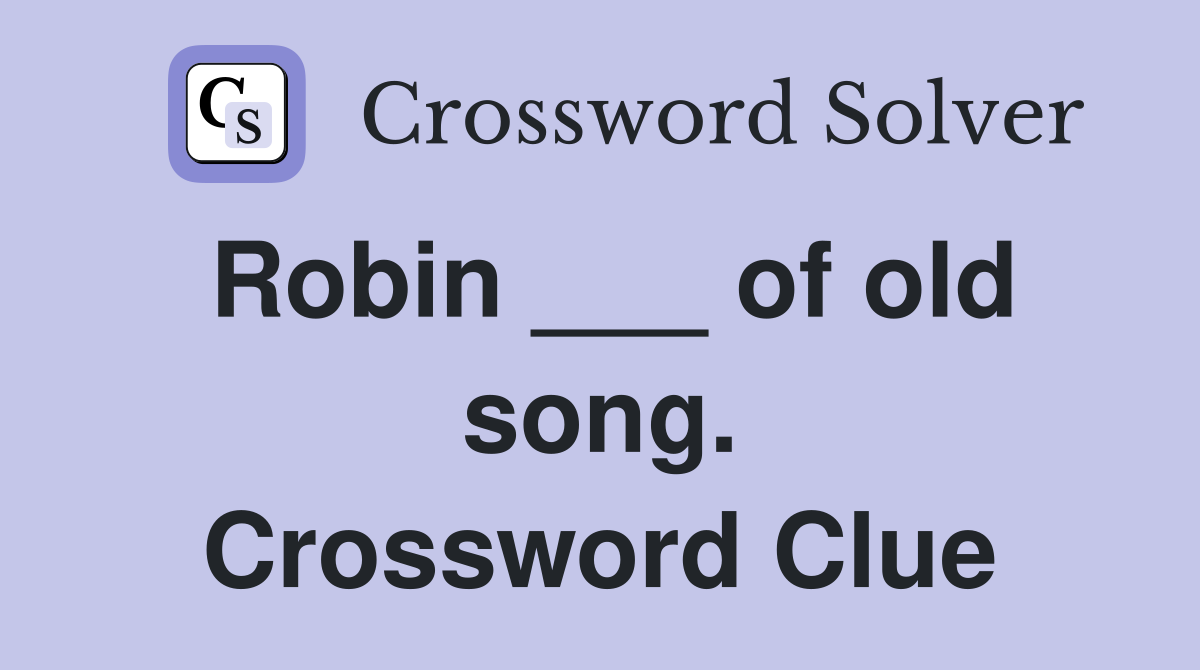 Robin ___ of old song. Crossword Clue