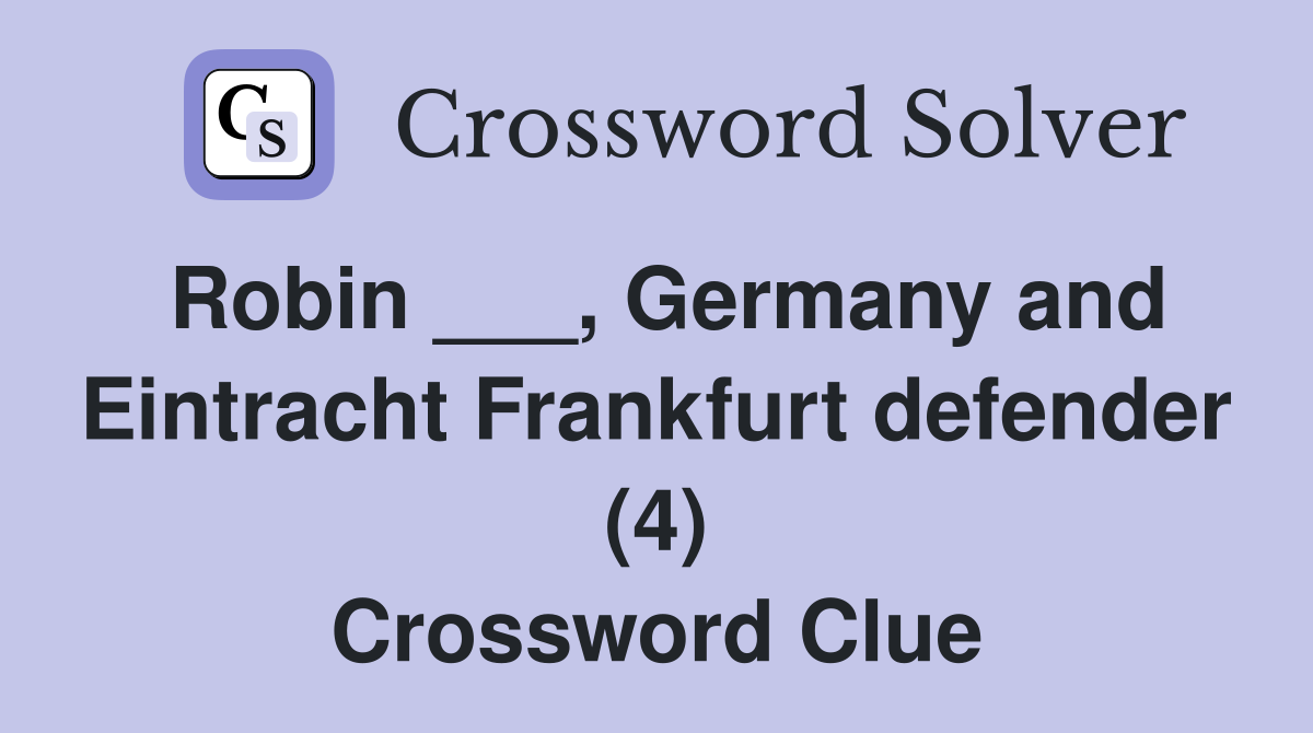 Robin ___, Germany and Eintracht Frankfurt defender (4) Crossword Clue